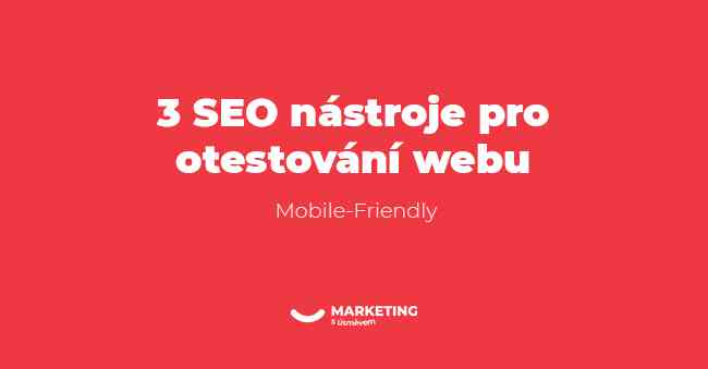 3 SEO nástroje, které otestují jestli je tvůj web “Mobile-Friendly”